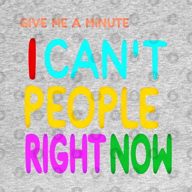 Give Me A Minute - I Can't People Right Now - Front by SubversiveWare